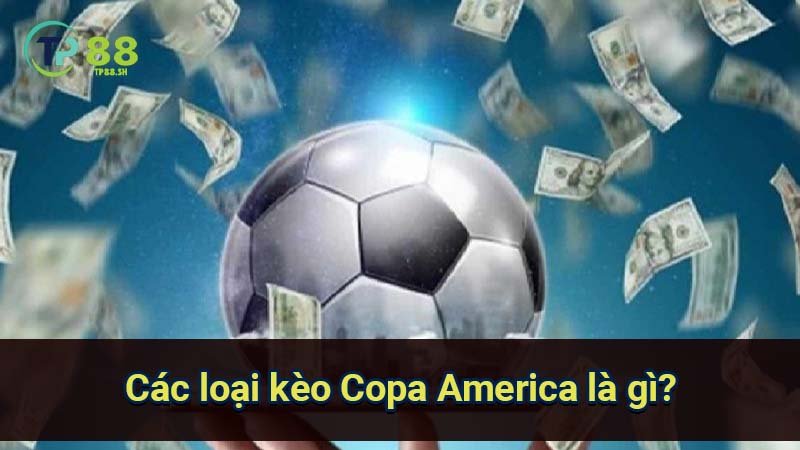 cac-loai-keo-copa-america-la-gi?